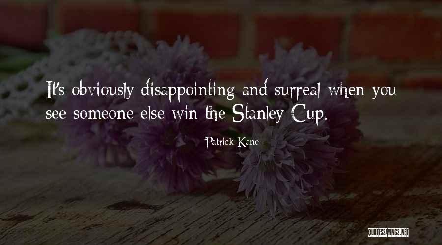 Stanley Cup Quotes By Patrick Kane