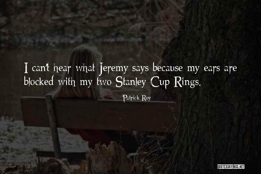 Stanley Cup Quotes By Patrick Roy