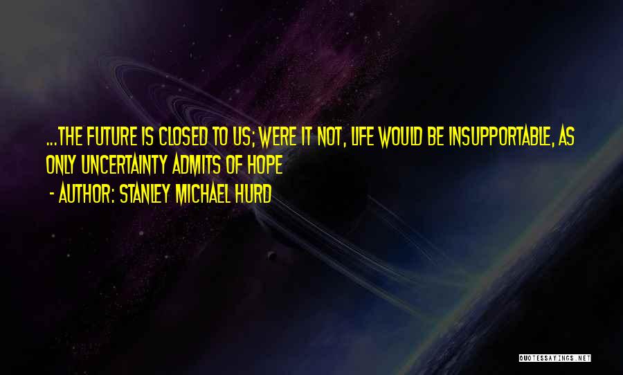 Stanley Michael Hurd Quotes 2183045