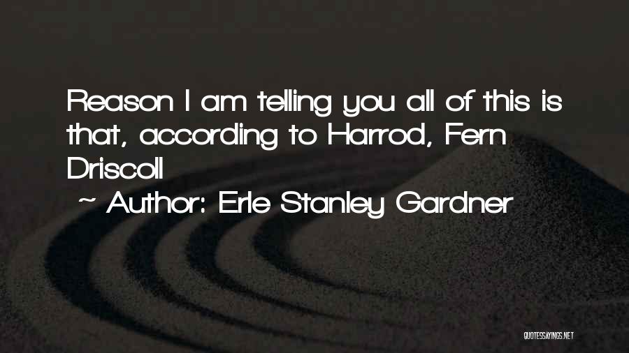 Stanley Quotes By Erle Stanley Gardner