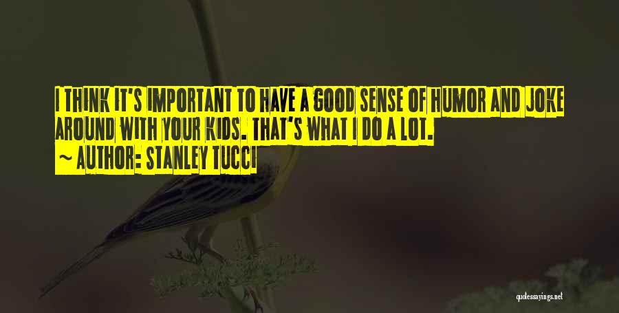 Stanley Tucci Quotes 911666
