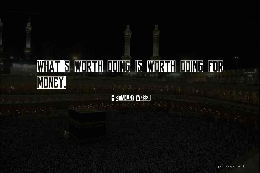 Stanley Weiser Quotes 1175639