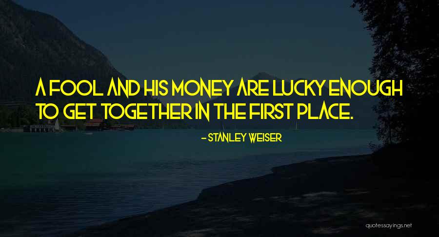 Stanley Weiser Quotes 384542