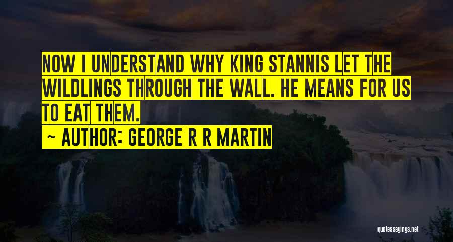 Stannis Quotes By George R R Martin