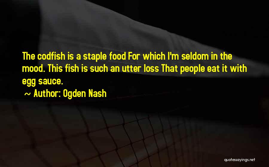 Staple Food Quotes By Ogden Nash