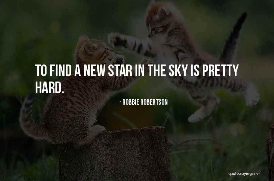 Star In The Sky Quotes By Robbie Robertson Star In The Sky Quotes By Robbie Robertson