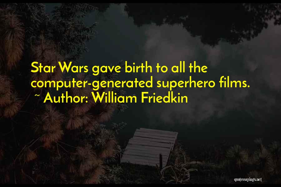 Star War 3 Quotes By William Friedkin