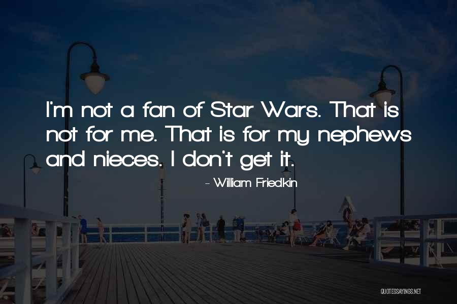 Star War Quotes By William Friedkin Star War Quotes By William Friedkin
