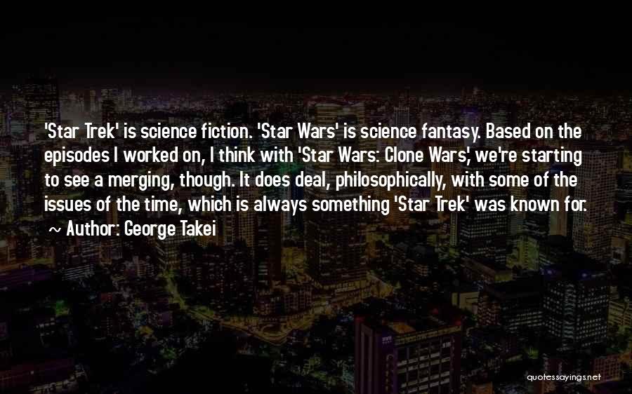 Star Wars Episodes 1 2 3 Quotes By George Takei