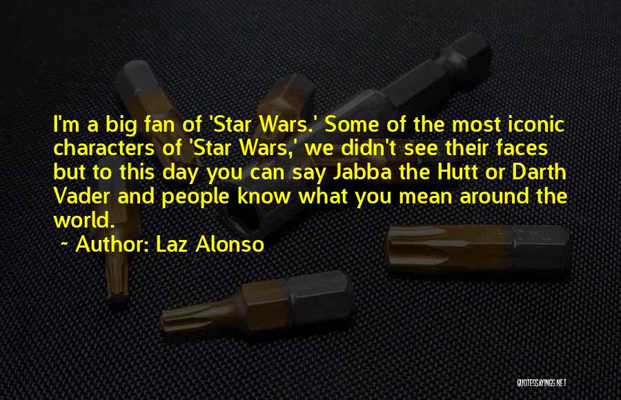 Star Wars Fan Quotes By Laz Alonso