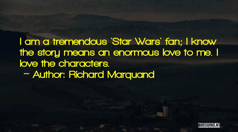 Star Wars Fan Quotes By Richard Marquand