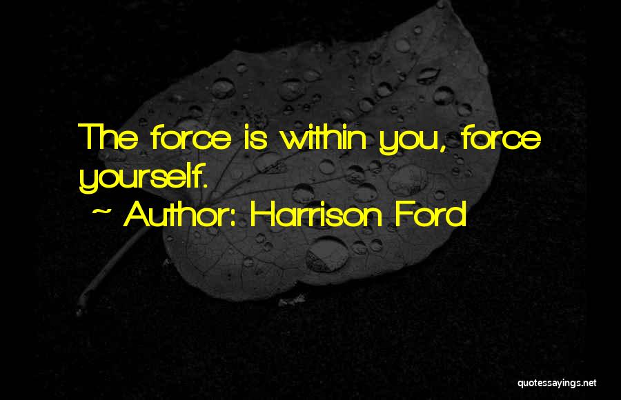 Star Wars Force Quotes By Harrison Ford