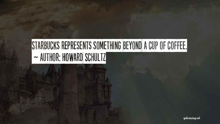 Starbucks Coffee Cup Quotes By Howard Schultz