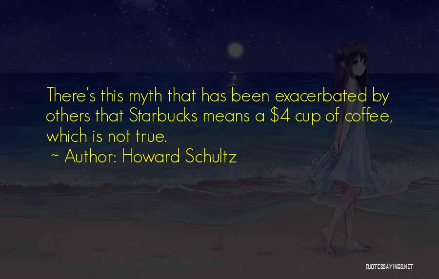 Starbucks Coffee Cup Quotes By Howard Schultz