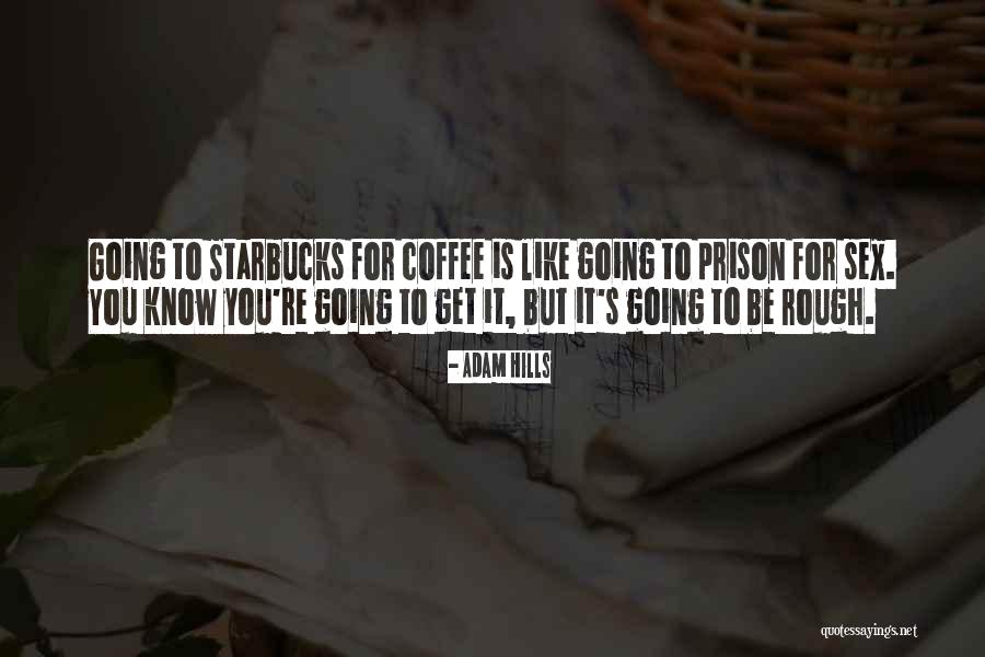 Starbucks Coffee Quotes By Adam Hills Starbucks Coffee Quotes By Adam Hills