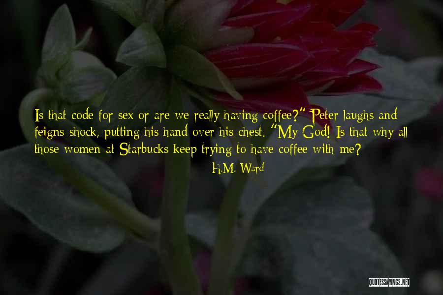 Starbucks Coffee Quotes By H.M. Ward Starbucks Coffee Quotes By H.M. Ward