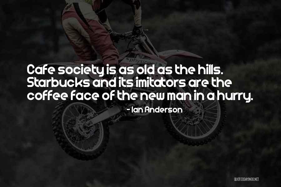 Starbucks Coffee Quotes By Ian Anderson Starbucks Coffee Quotes By Ian Anderson