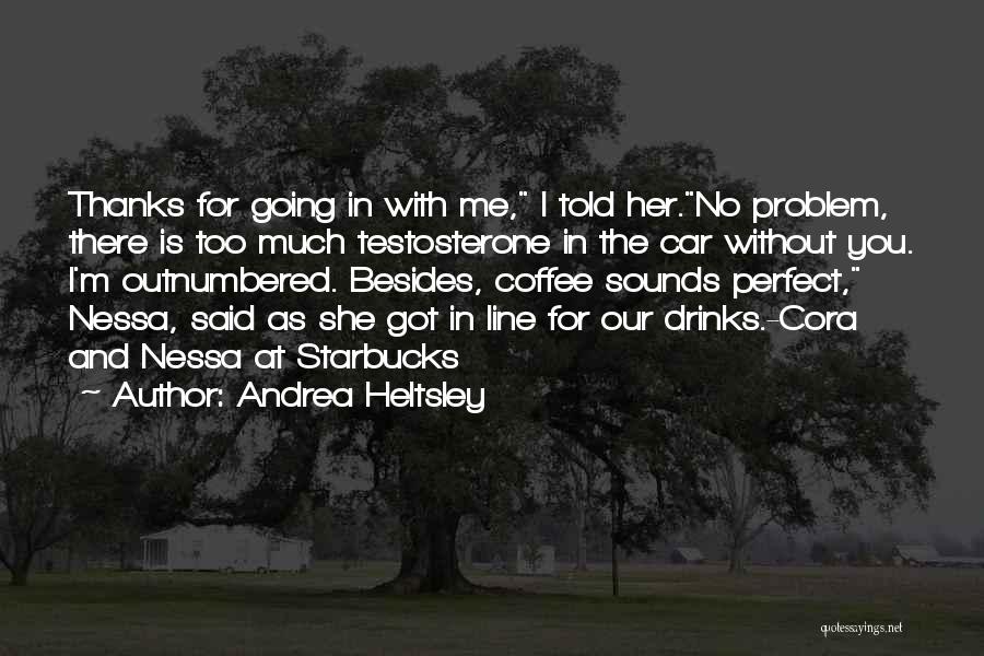 Starbucks Drinks Quotes By Andrea Heltsley
