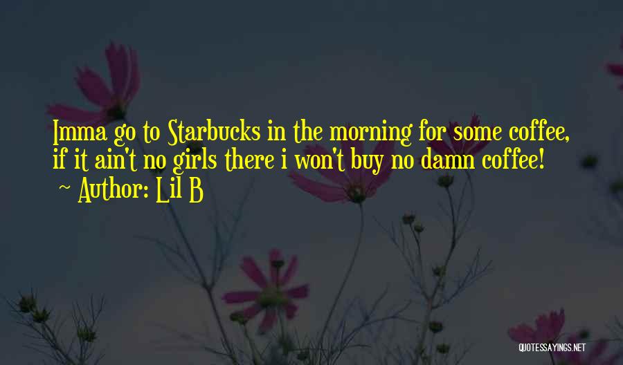 Starbucks Morning Quotes By Lil B