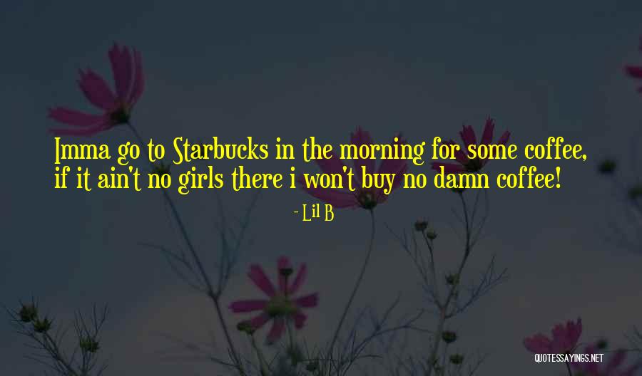 Starbucks Morning Quotes By Lil B