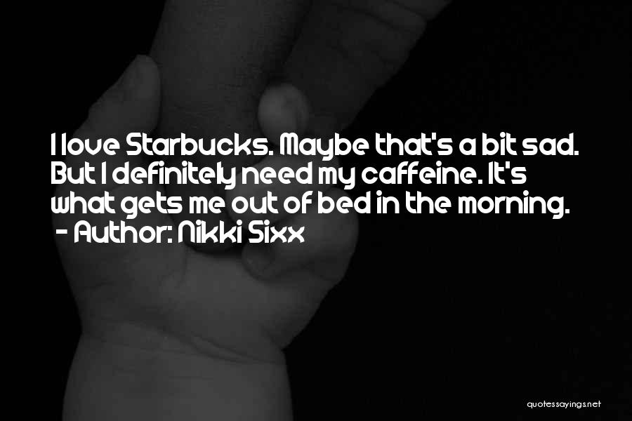 Starbucks Morning Quotes By Nikki Sixx