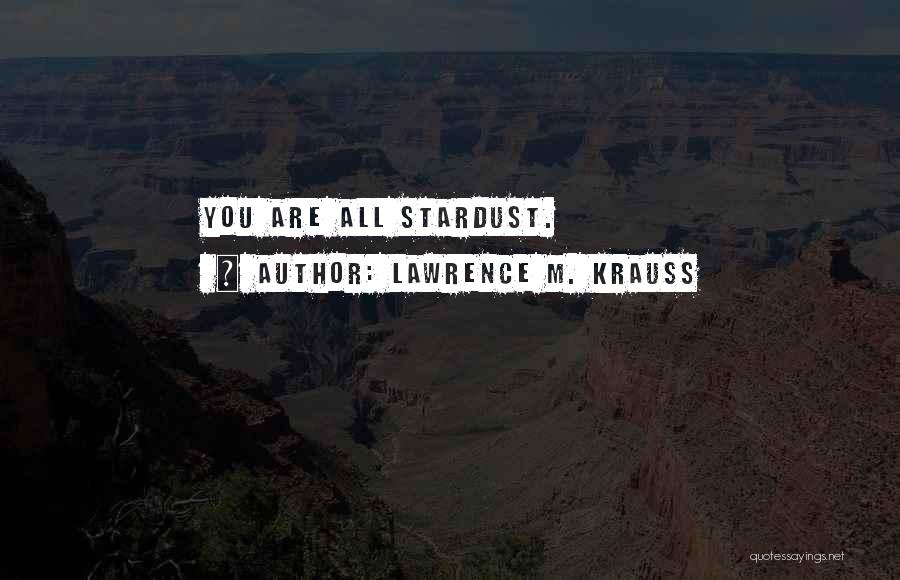 Stardust Quotes By Lawrence M. Krauss