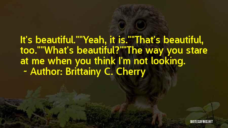 Stare At Me Quotes By Brittainy C. Cherry