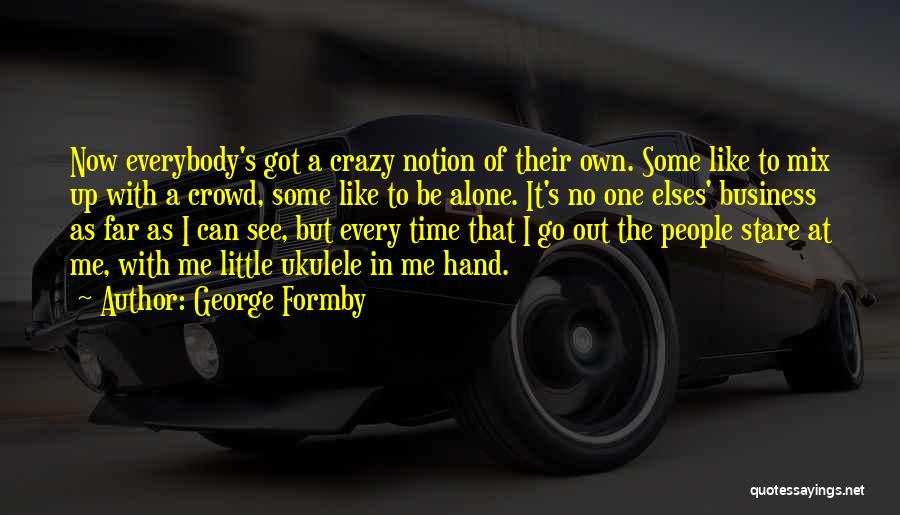 Stare At Me Quotes By George Formby