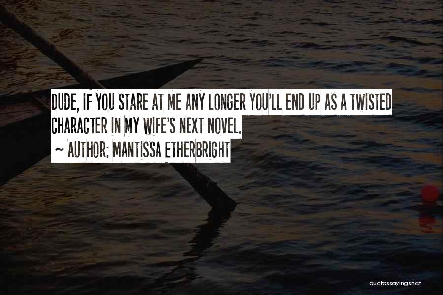 Stare At Me Quotes By Mantissa Etherbright