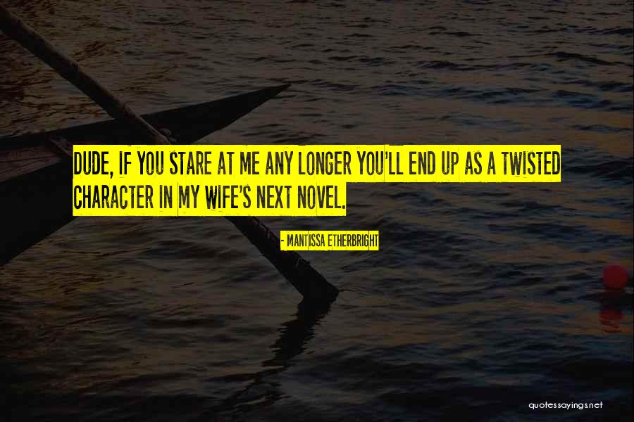 Stare At You Quotes By Mantissa Etherbright Stare At You Quotes By Mantissa Etherbright
