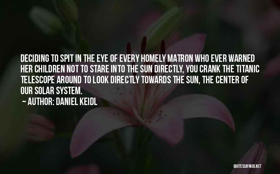 Stare Into The Sun Quotes By Daniel Keidl