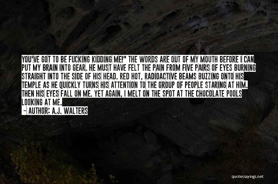 Staring Into His Eyes Quotes By A.J. Walters Staring Into His Eyes Quotes By A.J. Walters