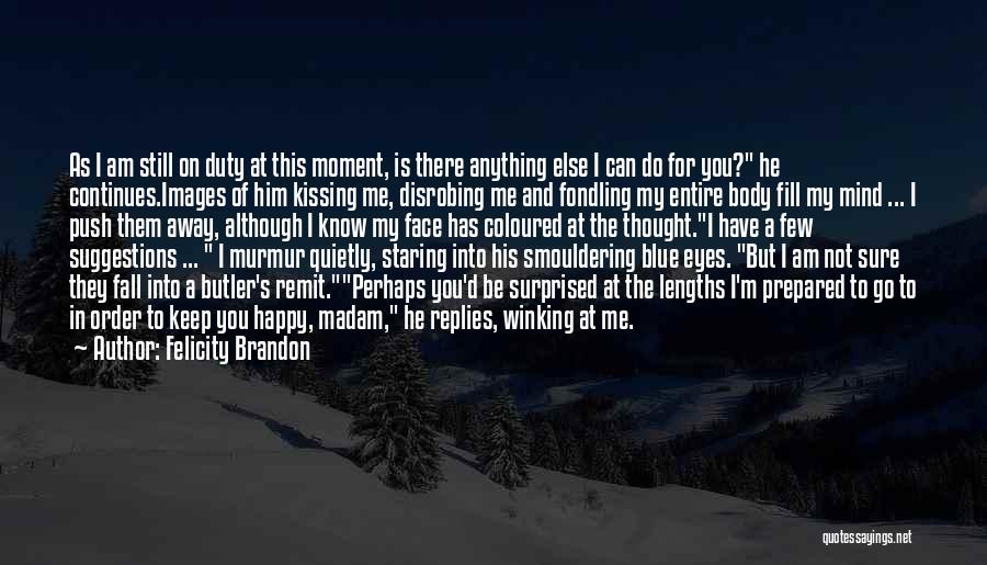 Staring Into His Eyes Quotes By Felicity Brandon