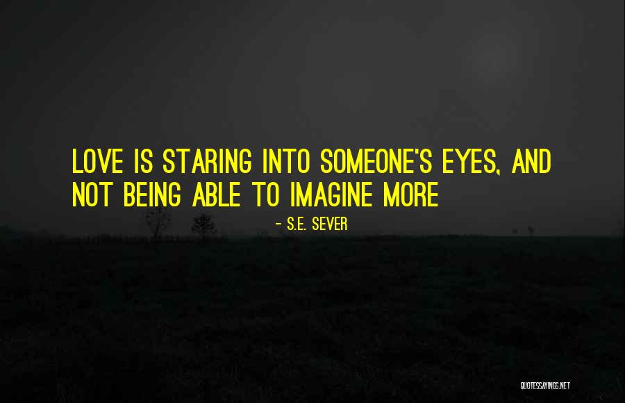 Staring Into Someone's Eyes Quotes By S.E. Sever