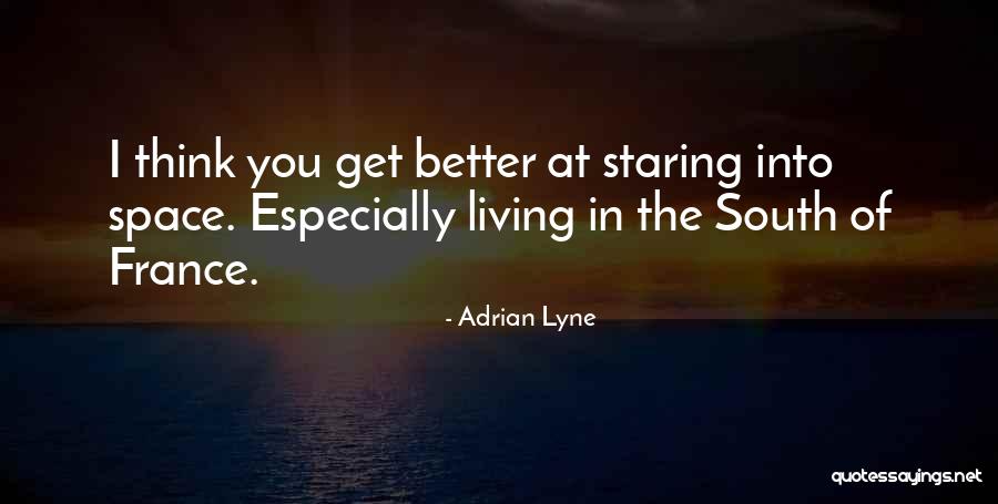 Staring Into Space Quotes By Adrian Lyne Staring Into Space Quotes By Adrian Lyne