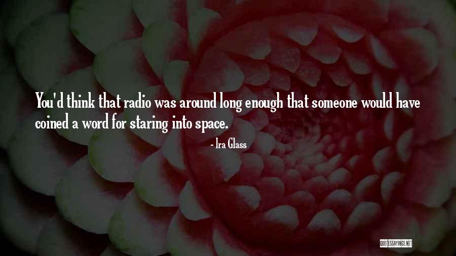 Staring Into Space Quotes By Ira Glass Staring Into Space Quotes By Ira Glass