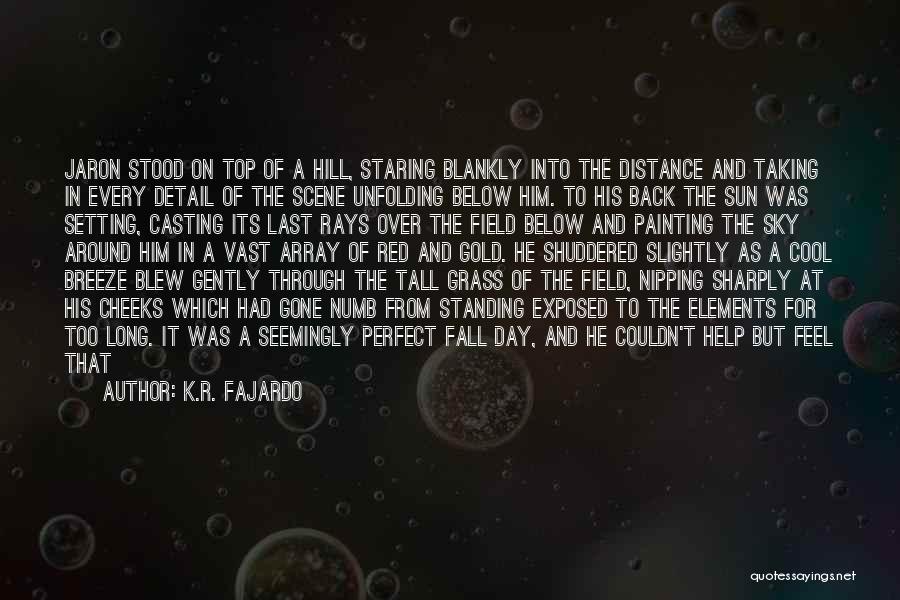 Staring Off Into The Distance Quotes By K.R. Fajardo