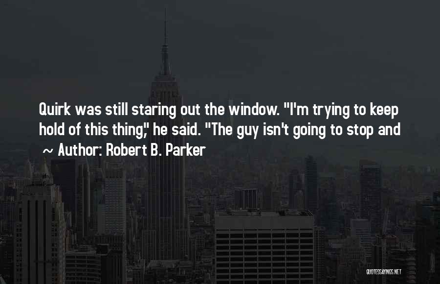 Staring Out The Window Quotes By Robert B. Parker