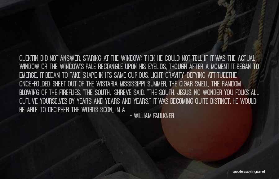 Staring Out Window Quotes By William Faulkner