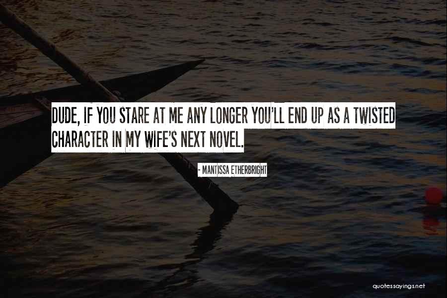 Staring You Quotes By Mantissa Etherbright Staring You Quotes By Mantissa Etherbright