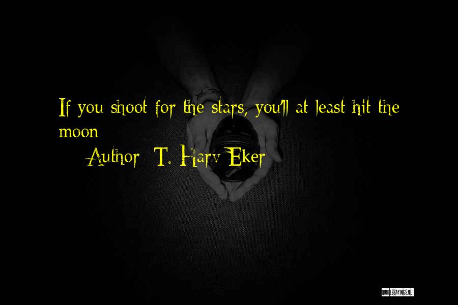 Stars N Moon Quotes By T. Harv Eker