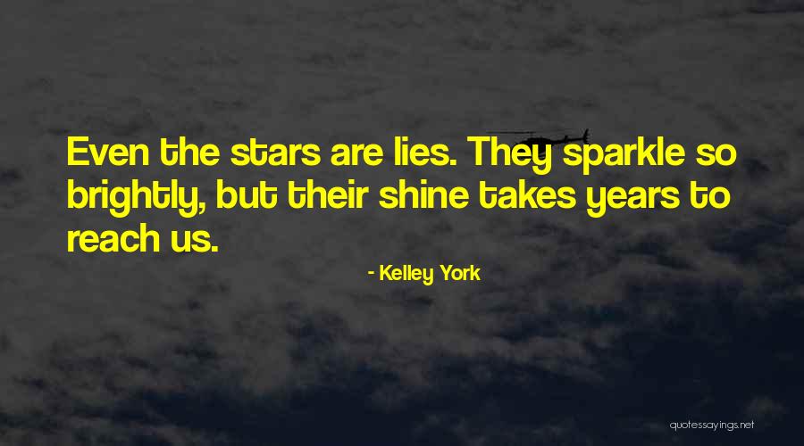 Stars Shine Brightly Quotes By Kelley York Stars Shine Brightly Quotes By Kelley York
