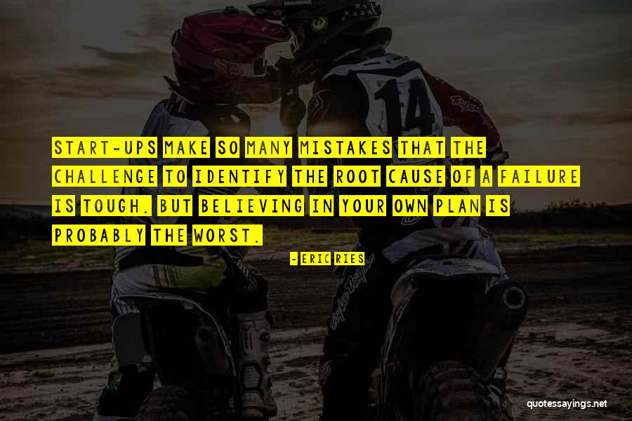Start Believing That You Will Quotes By Eric Ries Start Believing That You Will Quotes By Eric Ries