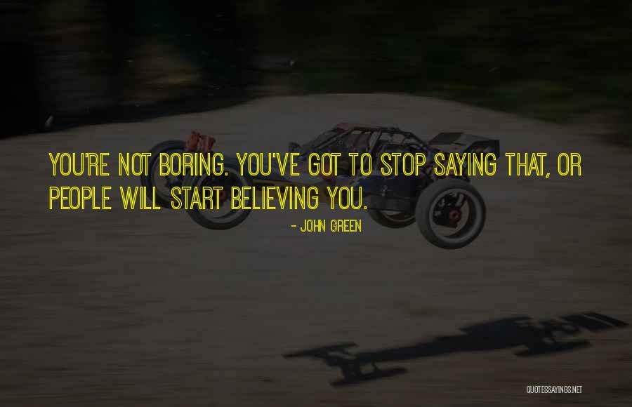Start Believing That You Will Quotes By John Green Start Believing That You Will Quotes By John Green