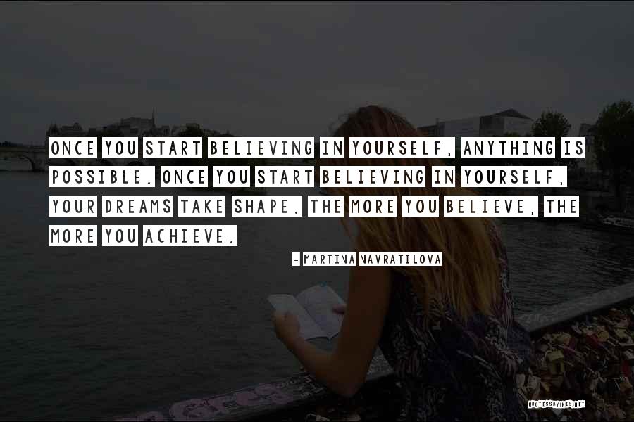 Start Believing That You Will Quotes By Martina Navratilova Start Believing That You Will Quotes By Martina Navratilova