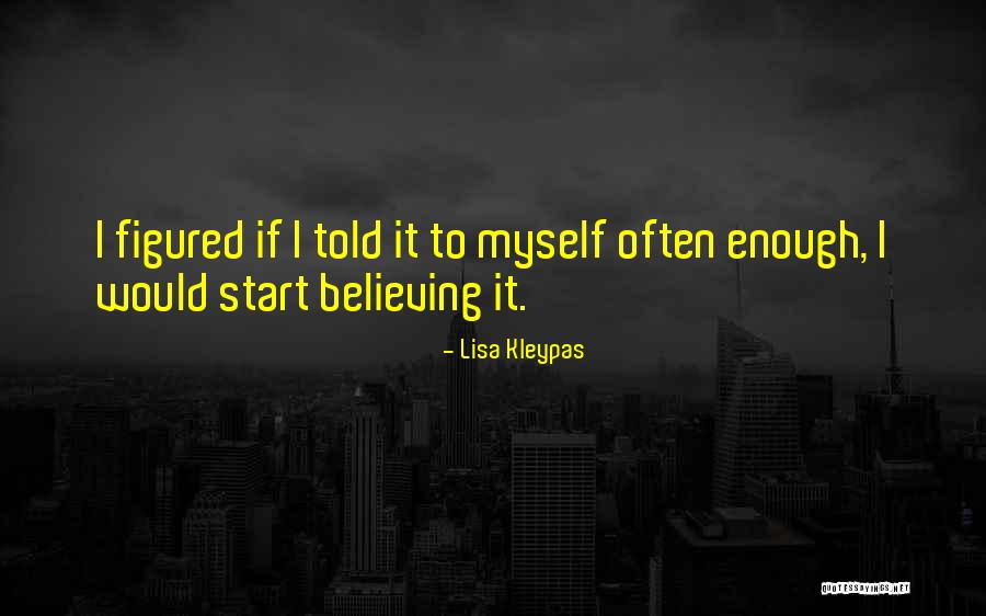 Start Believing The Things Your Told Quotes By Lisa Kleypas Start Believing The Things Your Told Quotes By Lisa Kleypas