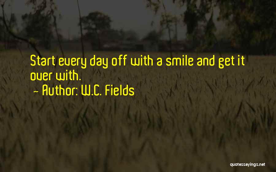 Start Day With Smile Quotes By W.C. Fields