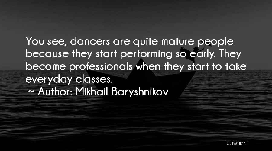 Start Everyday Quotes By Mikhail Baryshnikov