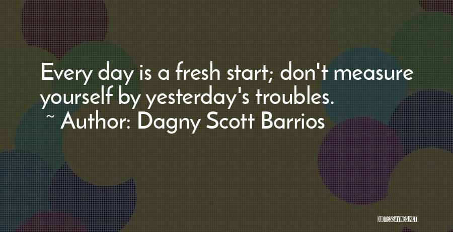 Start Fresh Quotes By Dagny Scott Barrios