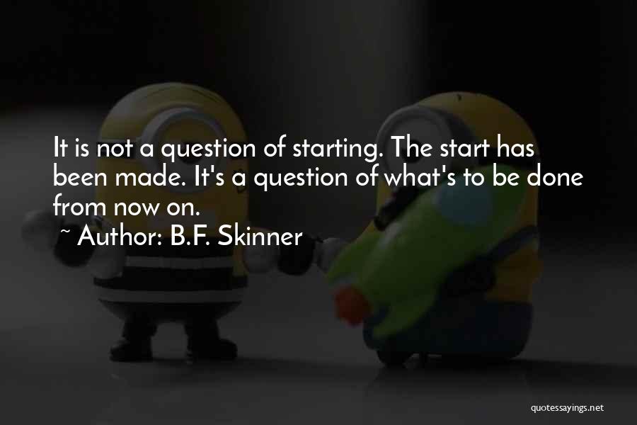 Start From Now Quotes By B.F. Skinner